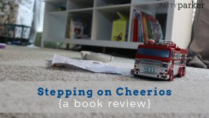 Stepping on Cheerios is the perfect combination of gut-level honesty, humor, and reminders to see God in the chaos and clutter of life. Book Review