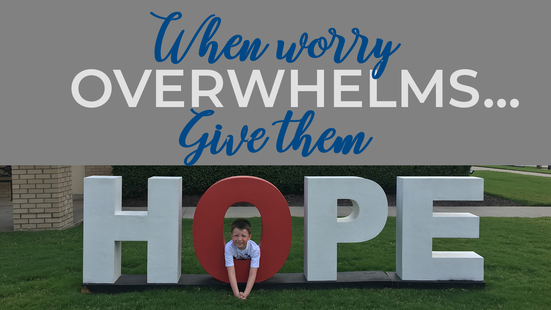 With a world filled with hopeless situations, our children need to know a constant hope. A hope that is found in Jesus Christ. When worry overwhelms, give them hope.